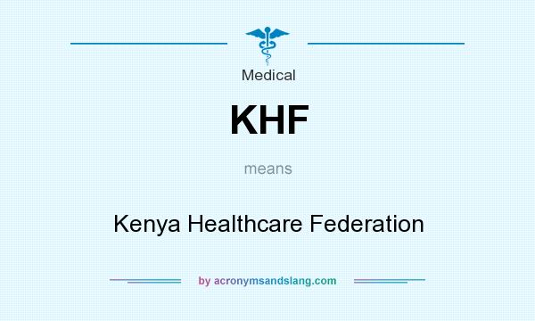 What does KHF mean? It stands for Kenya Healthcare Federation