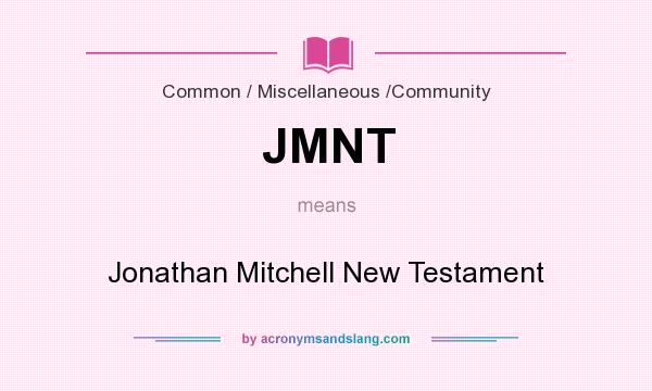 What does JMNT mean? It stands for Jonathan Mitchell New Testament