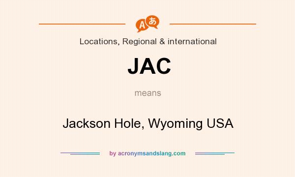 What does JAC mean? It stands for Jackson Hole, Wyoming USA