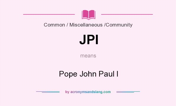 What does JPI mean? It stands for Pope John Paul I