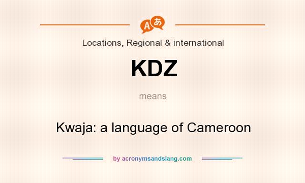 What does KDZ mean? It stands for Kwaja: a language of Cameroon