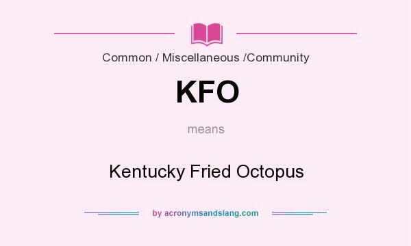 What does KFO mean? It stands for Kentucky Fried Octopus