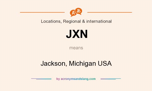 What does JXN mean? It stands for Jackson, Michigan USA