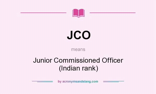What does JCO mean? It stands for Junior Commissioned Officer (Indian rank)