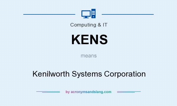 What does KENS mean? It stands for Kenilworth Systems Corporation