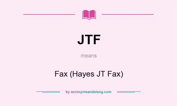 What does JTF mean? It stands for Fax (Hayes JT Fax)