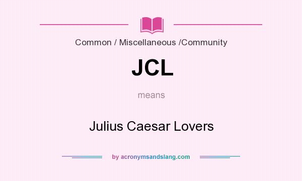What does JCL mean? It stands for Julius Caesar Lovers