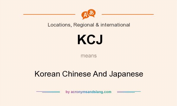 What does KCJ mean? It stands for Korean Chinese And Japanese