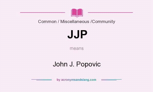 What does JJP mean? It stands for John J. Popovic