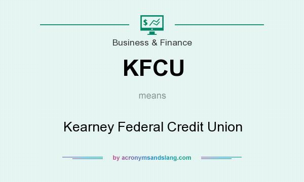 What does KFCU mean? It stands for Kearney Federal Credit Union