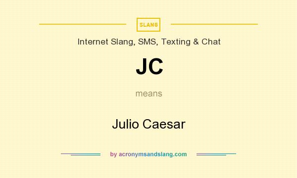 What does JC mean? It stands for Julio Caesar