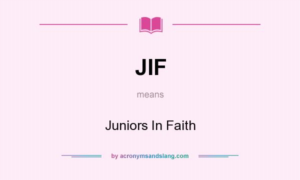 What does JIF mean? It stands for Juniors In Faith