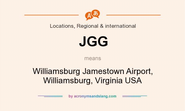 What does JGG mean? It stands for Williamsburg Jamestown Airport, Williamsburg, Virginia USA