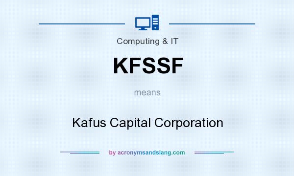 What does KFSSF mean? It stands for Kafus Capital Corporation