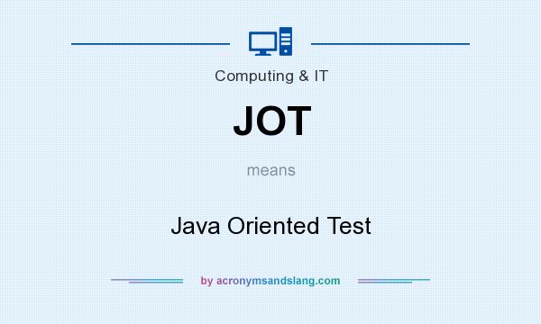 What does JOT mean? It stands for Java Oriented Test