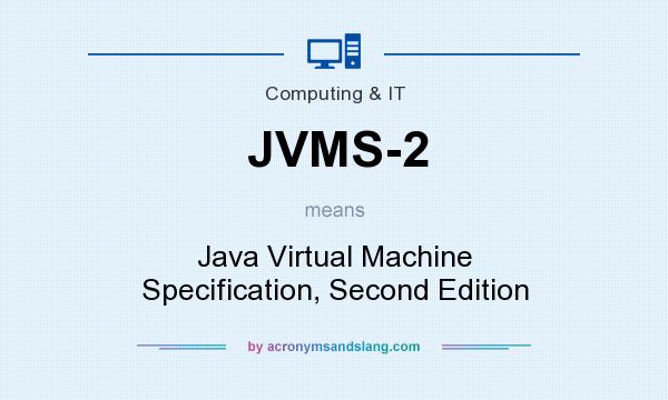 What does JVMS-2 mean? It stands for Java Virtual Machine Specification, Second Edition