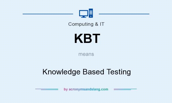 What does KBT mean? It stands for Knowledge Based Testing