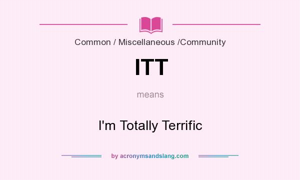 What does ITT mean? It stands for I`m Totally Terrific