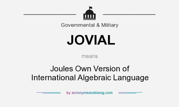 What does JOVIAL mean? It stands for Joules Own Version of International Algebraic Language