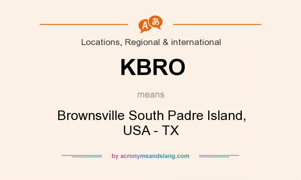 What does KBRO mean? It stands for Brownsville South Padre Island, USA - TX