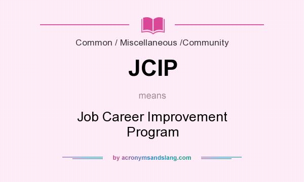 What does JCIP mean? It stands for Job Career Improvement Program