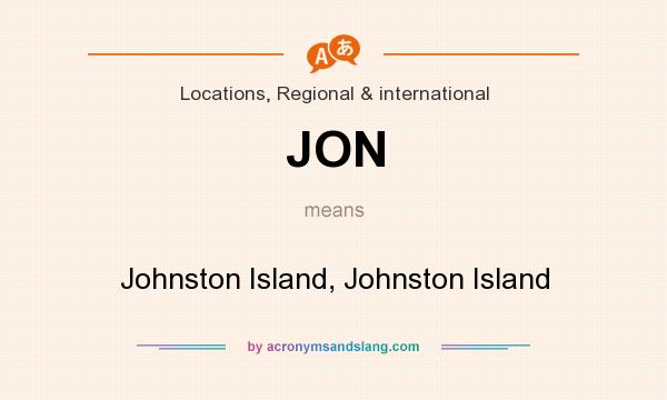 What does JON mean? It stands for Johnston Island, Johnston Island
