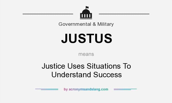 What does JUSTUS mean? It stands for Justice Uses Situations To Understand Success