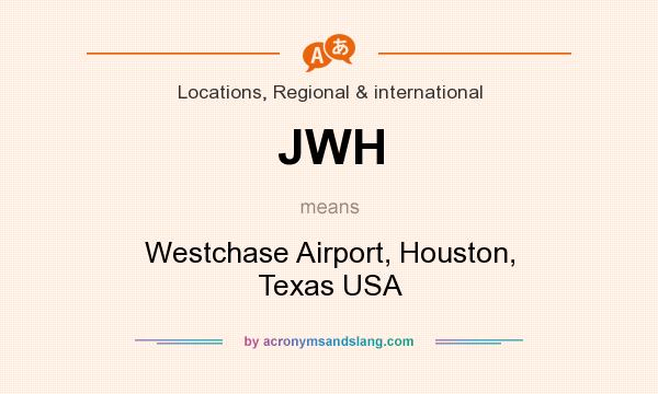 What does JWH mean? It stands for Westchase Airport, Houston, Texas USA