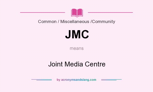 What does JMC mean? It stands for Joint Media Centre