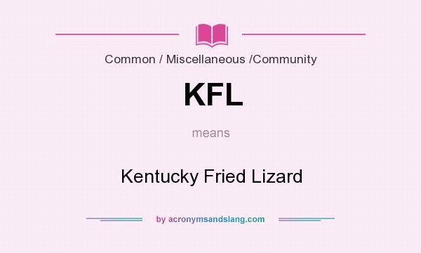 What does KFL mean? It stands for Kentucky Fried Lizard