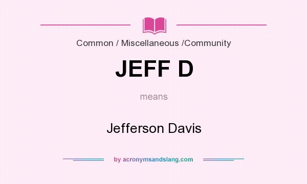 What does JEFF D mean? It stands for Jefferson Davis