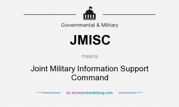 What does JMISC mean? It stands for Joint Military Information Support Command