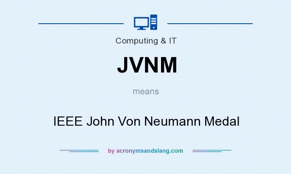 What does JVNM mean? It stands for IEEE John Von Neumann Medal