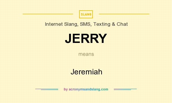 What does JERRY mean? It stands for Jeremiah