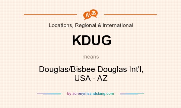 What does KDUG mean? It stands for Douglas/Bisbee Douglas Int`l, USA - AZ