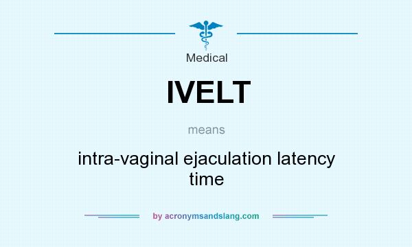 What does IVELT mean? It stands for intra-vaginal ejaculation latency time