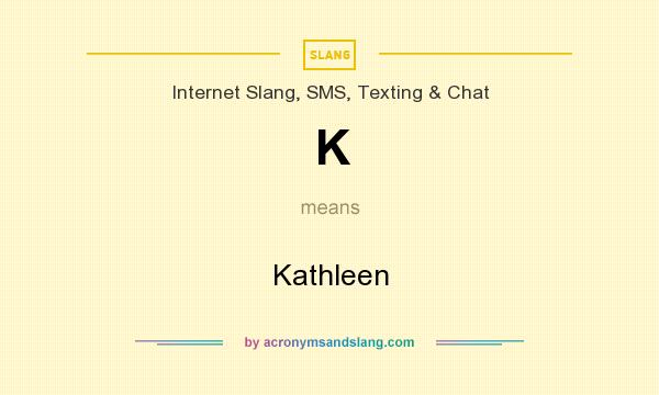 What does K mean? It stands for Kathleen