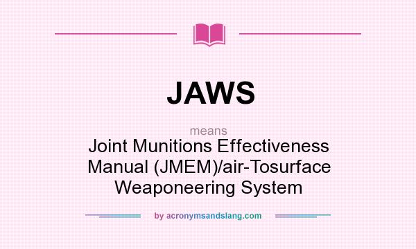 What does JAWS mean? It stands for Joint Munitions Effectiveness Manual (JMEM)/air-Tosurface Weaponeering System