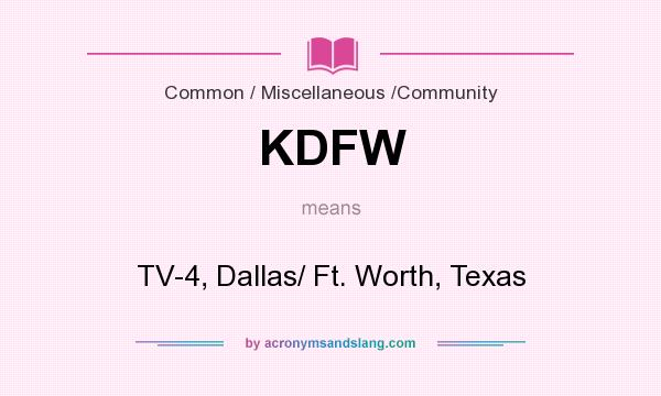 What does KDFW mean? It stands for TV-4, Dallas/ Ft. Worth, Texas