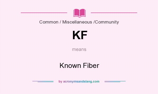 What does KF mean? It stands for Known Fiber