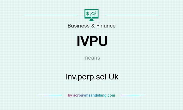 What does IVPU mean? It stands for Inv.perp.sel Uk