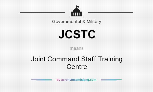 What does JCSTC mean? It stands for Joint Command Staff Training Centre