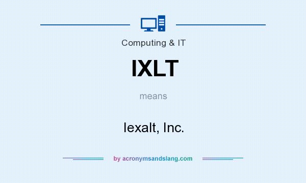 What does IXLT mean? It stands for Iexalt, Inc.