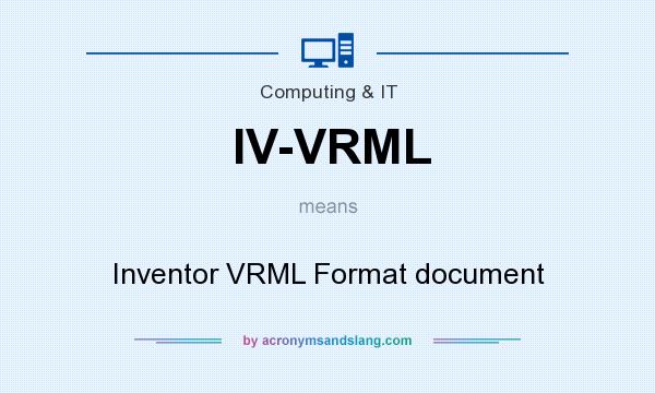 What does IV-VRML mean? It stands for Inventor VRML Format document
