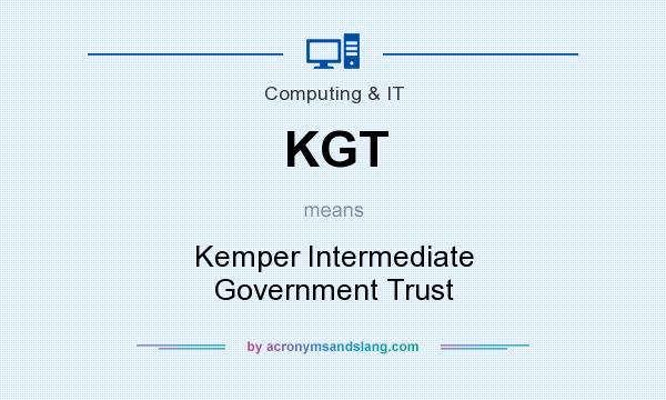 What does KGT mean? It stands for Kemper Intermediate Government Trust