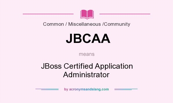 What does JBCAA mean? It stands for JBoss Certified Application Administrator