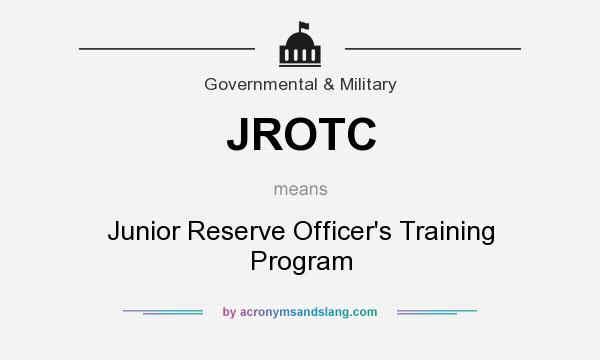 What does JROTC mean? It stands for Junior Reserve Officer`s Training Program