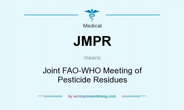 What does JMPR mean? It stands for Joint FAO-WHO Meeting of Pesticide Residues