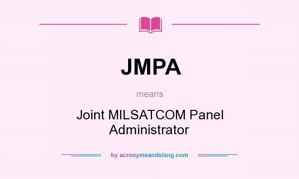 What does JMPA mean? It stands for Joint MILSATCOM Panel Administrator