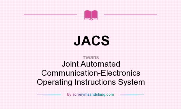 What does JACS mean? It stands for Joint Automated Communication-Electronics Operating Instructions System